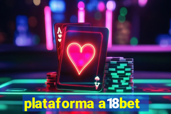 plataforma a18bet